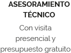 Asesoramiento técnico con visita presencial y presupuesto gratuito